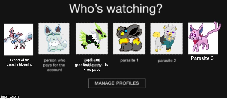 Am I wrong tho | Top three goodest bois/gorls 
Free pass; Parasite 3; Leader of the parasite hivemind | image tagged in who's watching netflix but with extra 2 squares | made w/ Imgflip meme maker