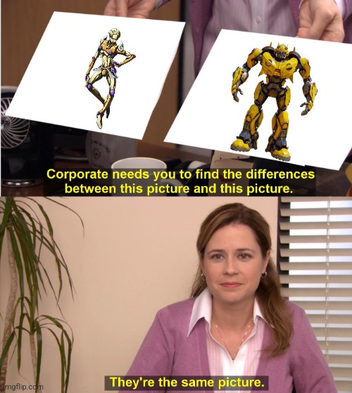 Gold experience requiem go beyond | image tagged in memes,they're the same picture,jojo's bizarre adventure,transformers | made w/ Imgflip meme maker