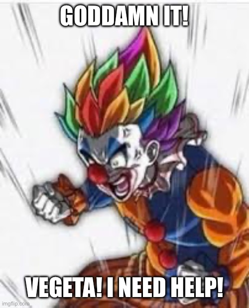 GODDAMN IT! VEGETA! I NEED HELP! | made w/ Imgflip meme maker