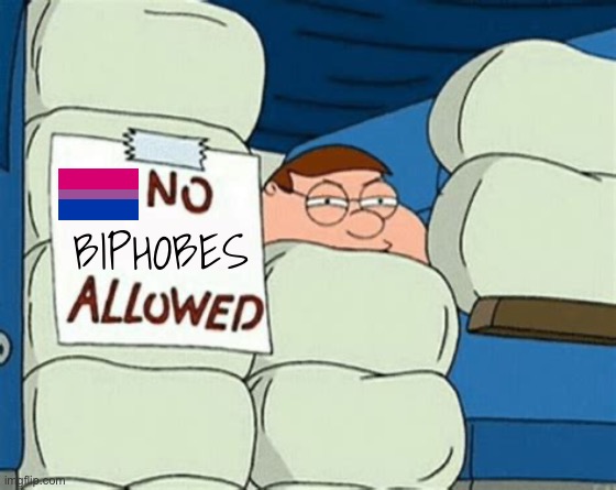 No biphobes allowed | BIPHOBES | image tagged in no _ allowed,peter griffin,family guy,lgbtq,bisexual,biromantic | made w/ Imgflip meme maker