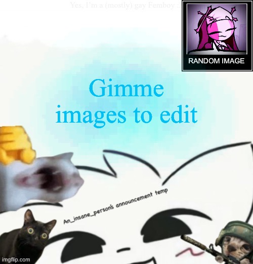 My lil announcement | Gimme images to edit | image tagged in my lil announcement | made w/ Imgflip meme maker