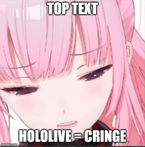 Top Text Trend 3 | TOP TEXT; HOLOLIVE = CRINGE | image tagged in mori calliope sadness | made w/ Imgflip meme maker