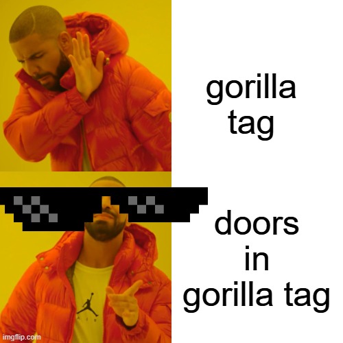 fun | gorilla tag doors in gorilla tag | image tagged in memes,drake hotline bling | made w/ Imgflip meme maker