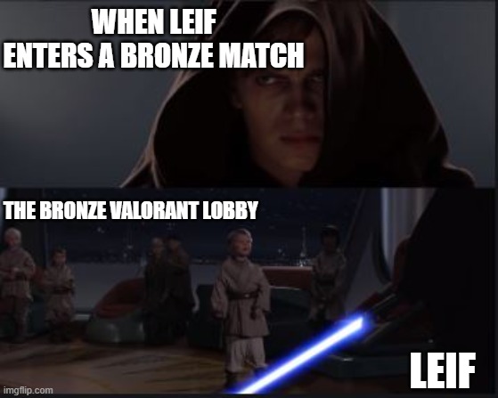 Star Wars Anikin kill younglings | WHEN LEIF ENTERS A BRONZE MATCH; THE BRONZE VALORANT LOBBY; LEIF | made w/ Imgflip meme maker