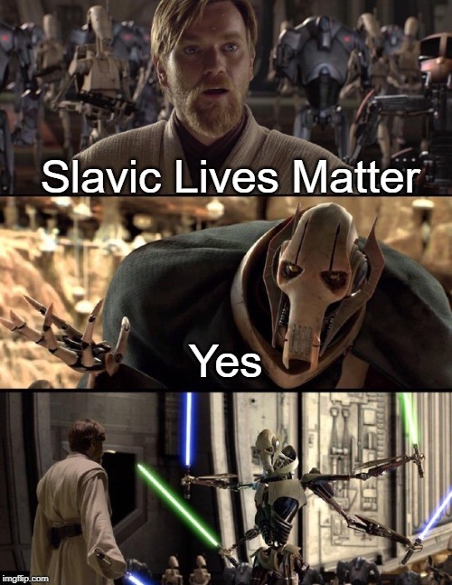 Star Wars Hello There Boxes Fixed | Slavic Lives Matter; Yes | image tagged in star wars hello there boxes fixed,slavic | made w/ Imgflip meme maker