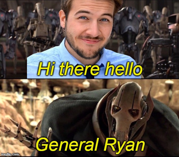 Making this meme was actually super easy, barely an inconvenience! | Hi there hello; General Ryan | image tagged in general kenobi,general grievous,ryan george,revenge of the sith | made w/ Imgflip meme maker