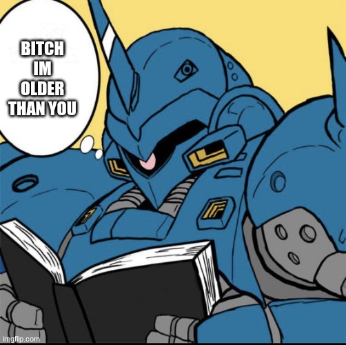 Kämpfer reading | BITCH IM OLDER THAN YOU | image tagged in k mpfer reading | made w/ Imgflip meme maker