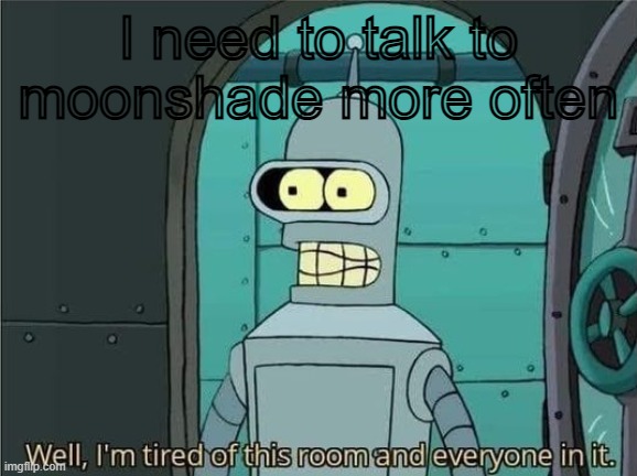 She's one of the cutest girls here | I need to talk to moonshade more often | image tagged in well i'm tired of this room and everyone in it | made w/ Imgflip meme maker