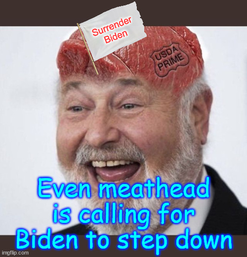 You know it's bad when meathead says to surrender | Surrender Biden; Even meathead is calling for Biden to step down | image tagged in meathead,calling for biden,to step down | made w/ Imgflip meme maker
