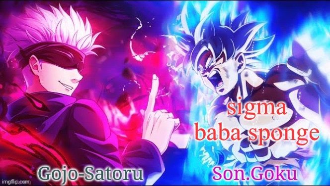 Gojo and Goku shared announcement template | sigma baba sponge | image tagged in gojo and goku shared announcement template | made w/ Imgflip meme maker