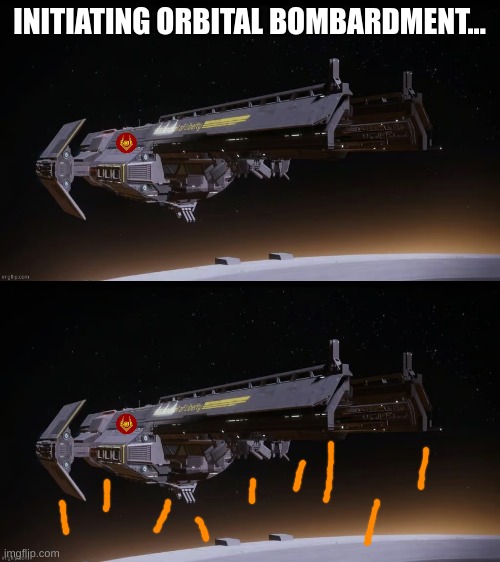 INITIATING ORBITAL BOMBARDMENT... | image tagged in team earth space mars hq | made w/ Imgflip meme maker