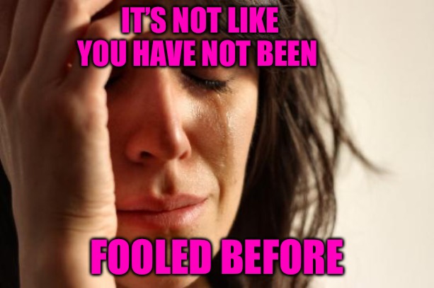 The Last to Know | IT’S NOT LIKE YOU HAVE NOT BEEN; FOOLED BEFORE | image tagged in cucks,democrats,fool,political memes,political meme,red pill | made w/ Imgflip meme maker