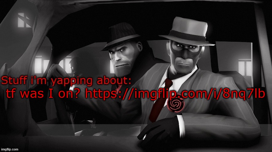 Neko spy temp | tf was I on? https://imgflip.com/i/8nq7lb | image tagged in neko spy temp | made w/ Imgflip meme maker