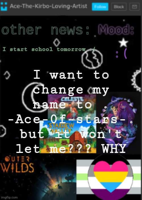 kill me please | I want to change my name to . -Ace-0f-stars-. but it won't let me??? WHY; :(; I start school tomorrow :( | made w/ Imgflip meme maker