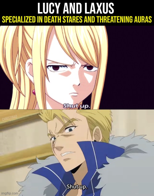 Lucy and Laxus Fairy Tail | LUCY AND LAXUS; SPECIALIZED IN DEATH STARES AND THREATENING AURAS; CHRISTINAO | image tagged in memes,fairy tail,fairy tail meme,fairy tail memes,fairy tail 100 years quest,laxus dreyar | made w/ Imgflip meme maker