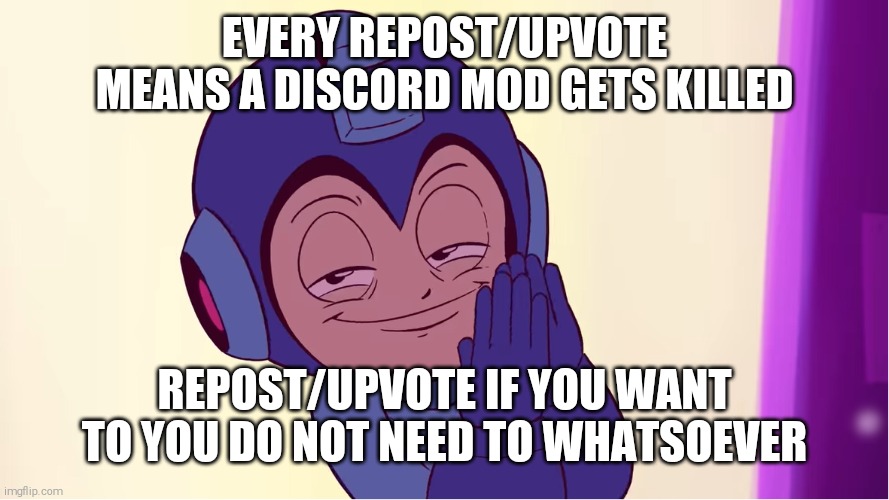 Yeetus Thine Feetus | EVERY REPOST/UPVOTE MEANS A DISCORD MOD GETS KILLED; REPOST/UPVOTE IF YOU WANT TO YOU DO NOT NEED TO WHATSOEVER | image tagged in starbomb megaman,discord moderator,kill the pedophiles | made w/ Imgflip meme maker