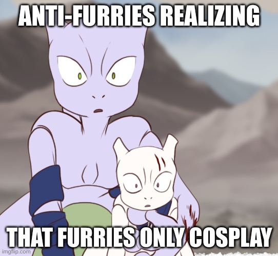 END FURRY HATE | ANTI-FURRIES REALIZING; THAT FURRIES ONLY COSPLAY | made w/ Imgflip meme maker