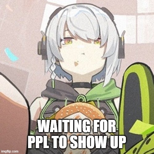Anby | WAITING FOR PPL TO SHOW UP | image tagged in anby | made w/ Imgflip meme maker