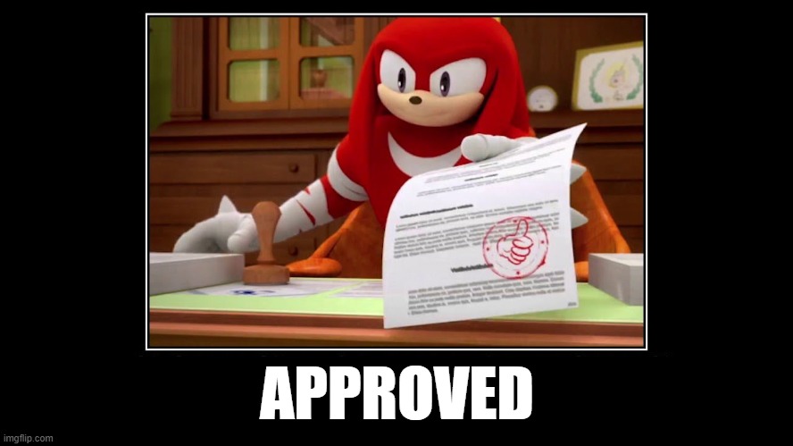 Knuckles Approve Meme | APPROVED | image tagged in knuckles approve meme | made w/ Imgflip meme maker