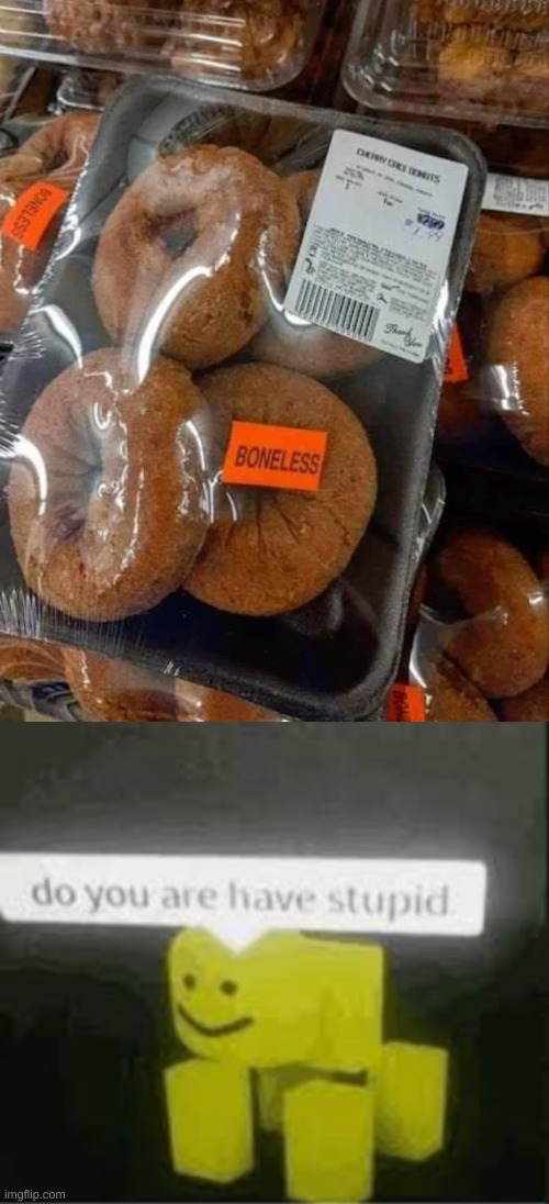 ah yes boneless donuts | image tagged in do you are have stupid,memes,funny | made w/ Imgflip meme maker