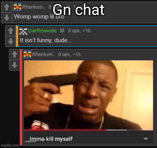 Imma kill myself | Gn chat | image tagged in imma kill myself | made w/ Imgflip meme maker