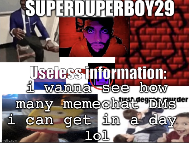 let the flood gates open | i wanna see how many memechat DMs i can get in a day; lol | image tagged in superduperboy29 announcement temp | made w/ Imgflip meme maker