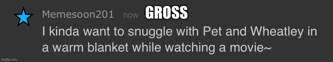 GROSS | made w/ Imgflip meme maker