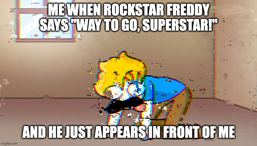 FNaF SB: Heart attack | ME WHEN ROCKSTAR FREDDY SAYS "WAY TO GO, SUPERSTAR!"; AND HE JUST APPEARS IN FRONT OF ME | image tagged in dying bryson,fnaf,fnaf sb,rockstar freddy | made w/ Imgflip meme maker