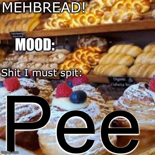 Yeah that’s all I’m gonna say | Pee | image tagged in breadnouncment 3 0 | made w/ Imgflip meme maker