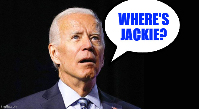 Confused joe biden | WHERE'S JACKIE? | image tagged in confused joe biden | made w/ Imgflip meme maker