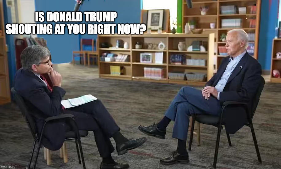 Lies, Excuses and Failure | IS DONALD TRUMP SHOUTING AT YOU RIGHT NOW? | image tagged in biden interview,george and joe | made w/ Imgflip meme maker