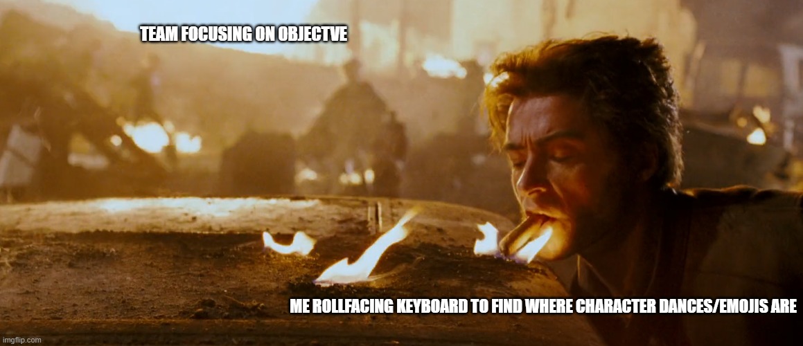 Main mission never changes | TEAM FOCUSING ON OBJECTVE; ME ROLLFACING KEYBOARD TO FIND WHERE CHARACTER DANCES/EMOJIS ARE | image tagged in rpg,gaming,memes,wolverine | made w/ Imgflip meme maker