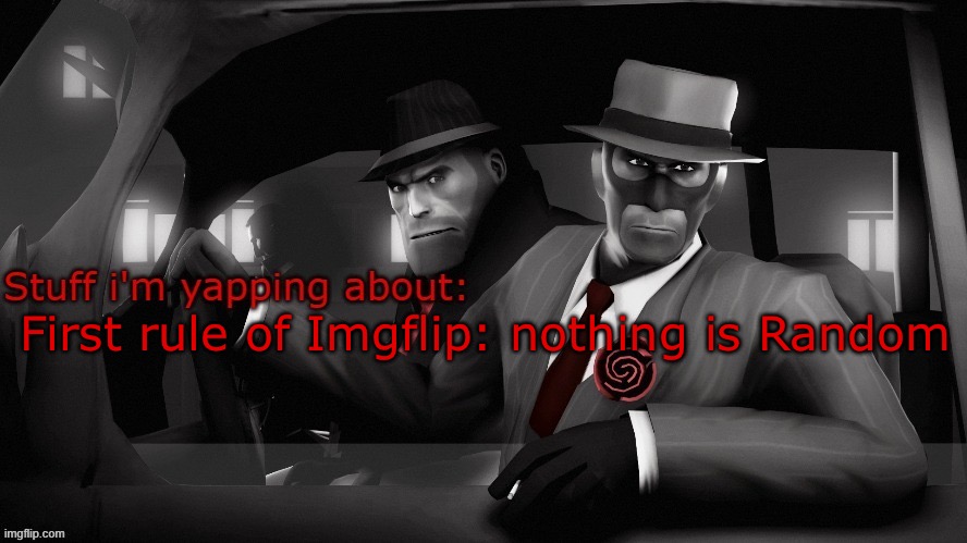 Neko spy temp | First rule of Imgflip: nothing is Random | image tagged in neko spy temp | made w/ Imgflip meme maker