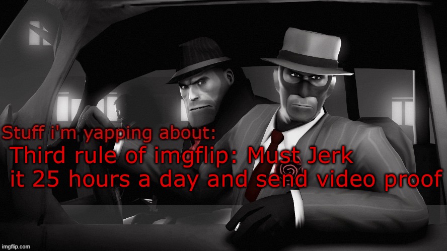 Neko spy temp | Third rule of imgflip: Must Jerk it 25 hours a day and send video proof | image tagged in neko spy temp | made w/ Imgflip meme maker