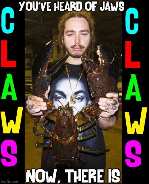 One Giant Lobster | YOU'VE HEARD OF JAWS; NOW, THERE IS | image tagged in vince vance,giant,claws,lobster,melted butter,memes | made w/ Imgflip meme maker