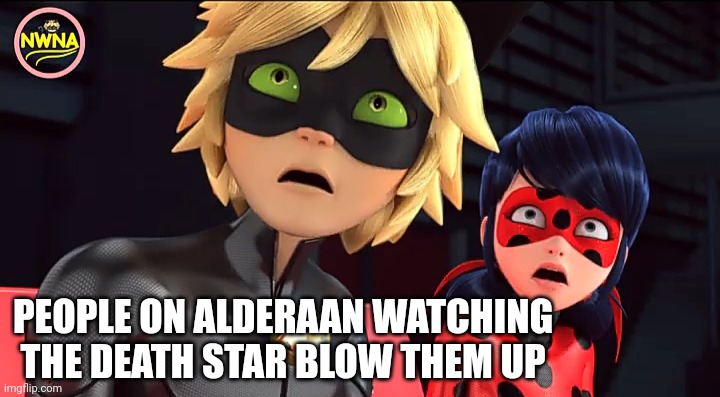 Alderaan | PEOPLE ON ALDERAAN WATCHING THE DEATH STAR BLOW THEM UP | image tagged in star wars,alderaan,miraculous ladybug | made w/ Imgflip meme maker