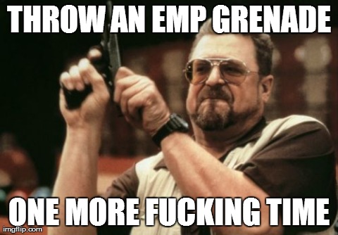 Whenever I Play Black Ops 2 | THROW AN EMP GRENADE ONE MORE F**KING TIME | image tagged in memes,am i the only one around here,call of duty,gaming | made w/ Imgflip meme maker
