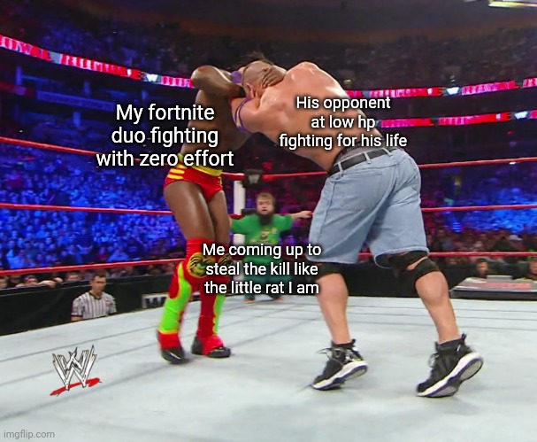 My kill lol | My fortnite duo fighting with zero effort; His opponent at low hp fighting for his life; Me coming up to steal the kill like the little rat I am | image tagged in hornswoggle watching john cena and kofi kingston fight,fortnite,gaming,wwe | made w/ Imgflip meme maker