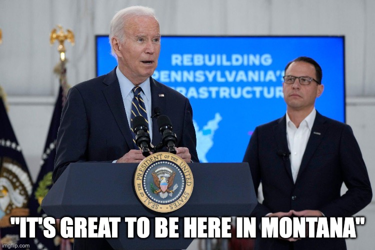 Joe Biden | "IT'S GREAT TO BE HERE IN MONTANA" | image tagged in joe in montana | made w/ Imgflip meme maker