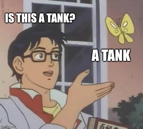 IS THIS A TANK? A TANK | image tagged in memes,is this a pigeon | made w/ Imgflip meme maker