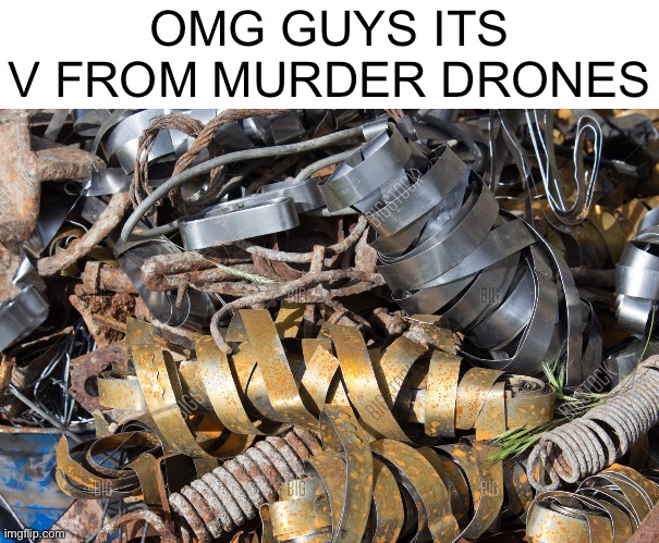 :’) | OMG GUYS ITS V FROM MURDER DRONES | made w/ Imgflip meme maker