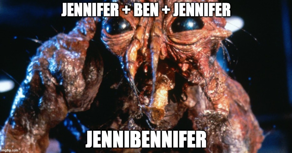 jennibennifer | JENNIFER + BEN + JENNIFER; JENNIBENNIFER | image tagged in the fly,bennifer,jennifer garner,ben affleck,jennifer lopez | made w/ Imgflip meme maker