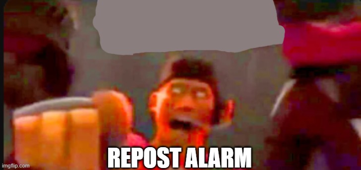Tf2 scout pointing | REPOST ALARM | image tagged in tf2 scout pointing | made w/ Imgflip meme maker