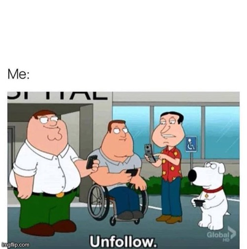 Fam Guy Unfollow | image tagged in fam guy unfollow | made w/ Imgflip meme maker