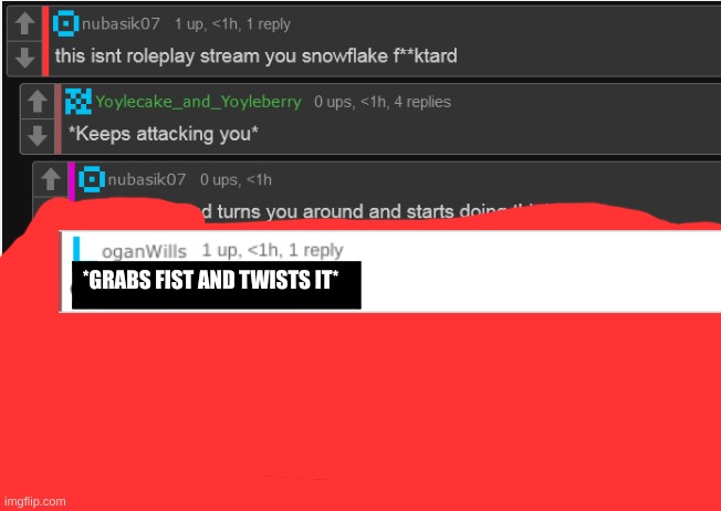 *GRABS FIST AND TWISTS IT* | made w/ Imgflip meme maker