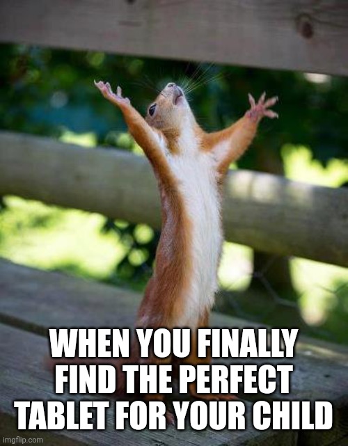 Praise Be | WHEN YOU FINALLY FIND THE PERFECT TABLET FOR YOUR CHILD | image tagged in praise be | made w/ Imgflip meme maker