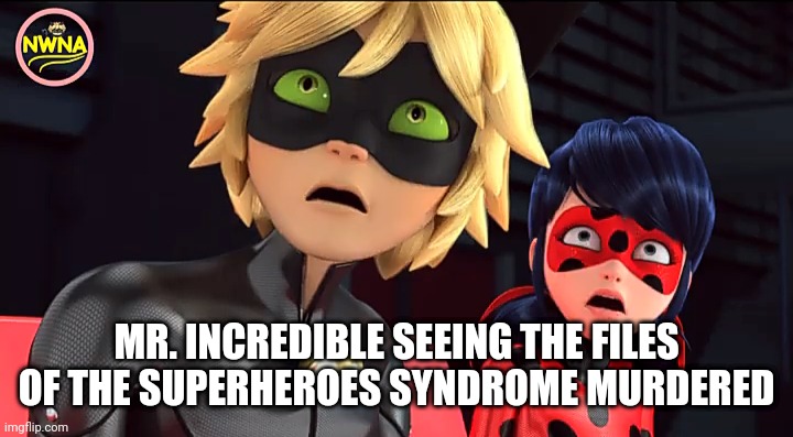 KRONOS | MR. INCREDIBLE SEEING THE FILES OF THE SUPERHEROES SYNDROME MURDERED | image tagged in miraculous memebug,miraculous ladybug,mr incredible,the incredibles,syndrome incredibles | made w/ Imgflip meme maker