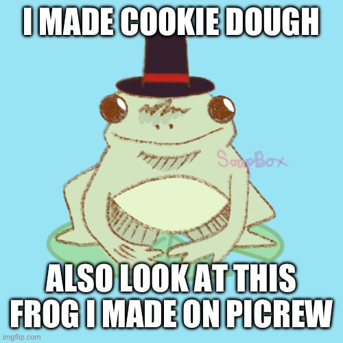 His name is frodgy(frod-gee) | I MADE COOKIE DOUGH; ALSO LOOK AT THIS FROG I MADE ON PICREW | image tagged in cookie dough,froggy | made w/ Imgflip meme maker