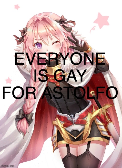 Inspired by the "EVERYONE IS GAY FOR BRIDGET" meme. Updated it because Bridget is a Trans Girl | EVERYONE IS GAY FOR ASTOLFO | image tagged in everyonne,is,gay,for,astolfo | made w/ Imgflip meme maker