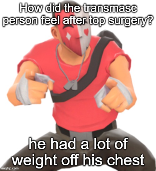 How did the transmasc person feel after top surgery? he had a lot of weight off his chest | made w/ Imgflip meme maker